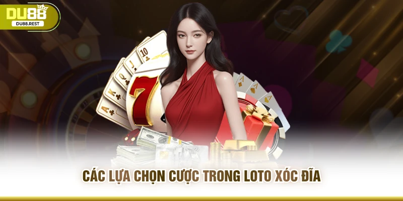 Các lựa chọn cược trong loto xóc đĩa
