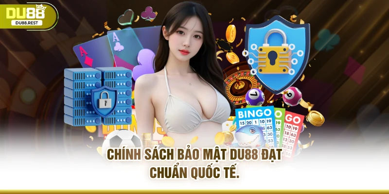 Chính sách bảo mật DU88 đạt chuẩn quốc tế.