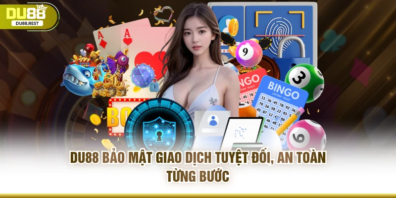 DU88 bảo mật giao dịch tuyệt đối, an toàn từng bước