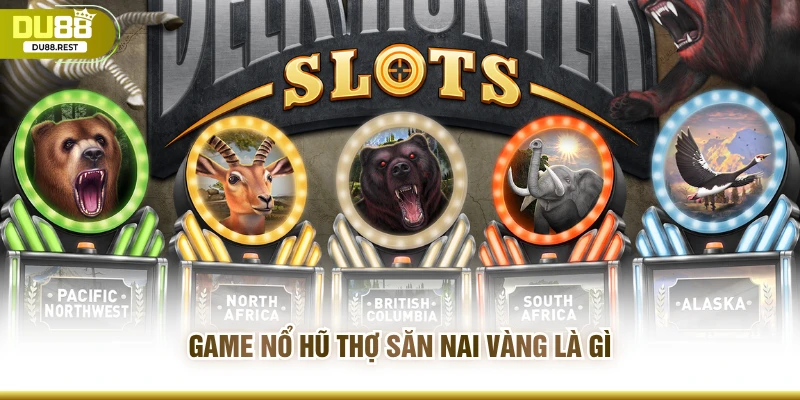 Game nổ hũ thợ săn nai vàng là gì