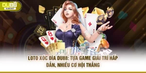 Loto xóc đĩa Du88: Tựa game giải trí hấp dẫn, nhiều cơ hội thắng