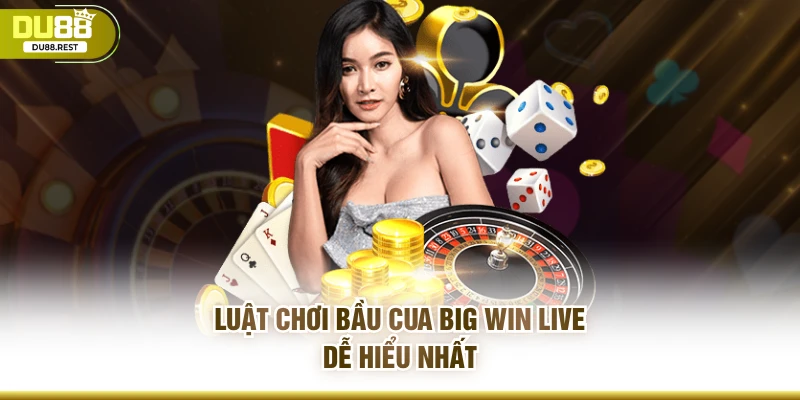 Luật chơi bầu cua big win live dễ hiểu nhất