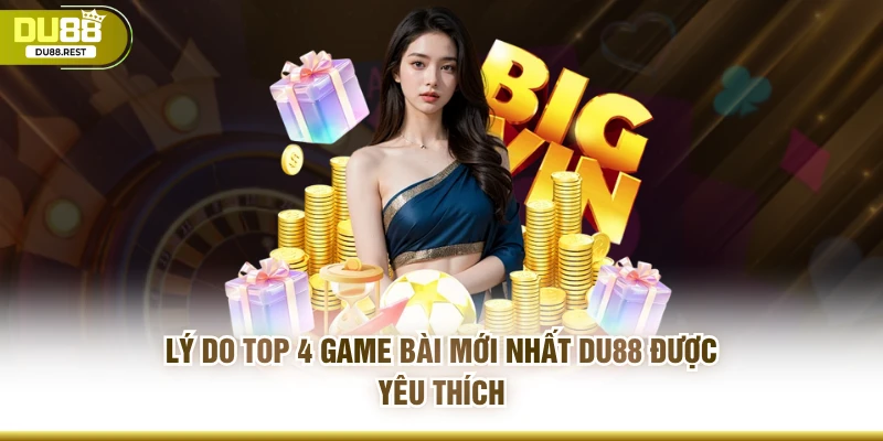 Lý do TOP 4 game bài mới nhất DU88 được yêu thích