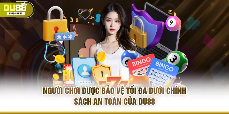 Người chơi được bảo vệ tối đa dưới chính sách an toàn của DU88