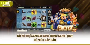 Nổ hũ thợ săn nai vàng Du88: Game quay hũ siêu hấp dẫn 
