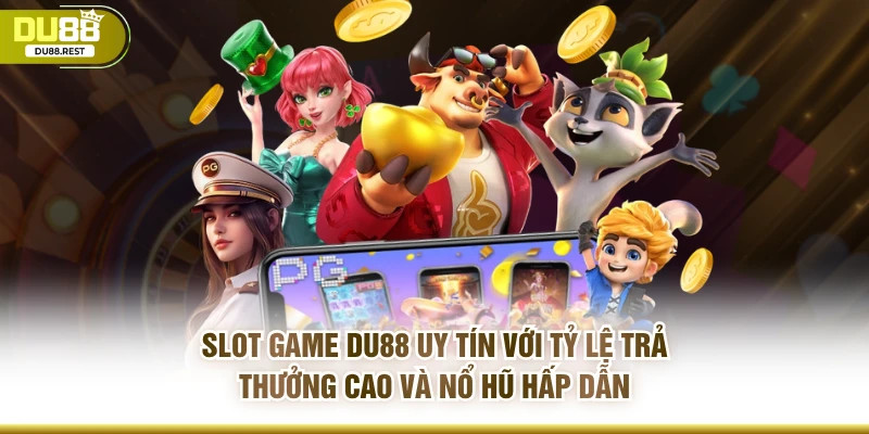 Slot game DU88 uy tín với tỷ lệ trả thưởng cao và nổ hũ hấp dẫn